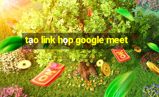 tạo link họp google meet