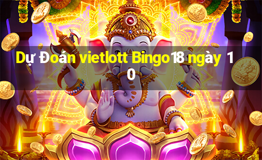 Dự Đoán vietlott Bingo18 ngày 10