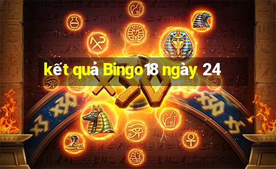 kết quả Bingo18 ngày 24