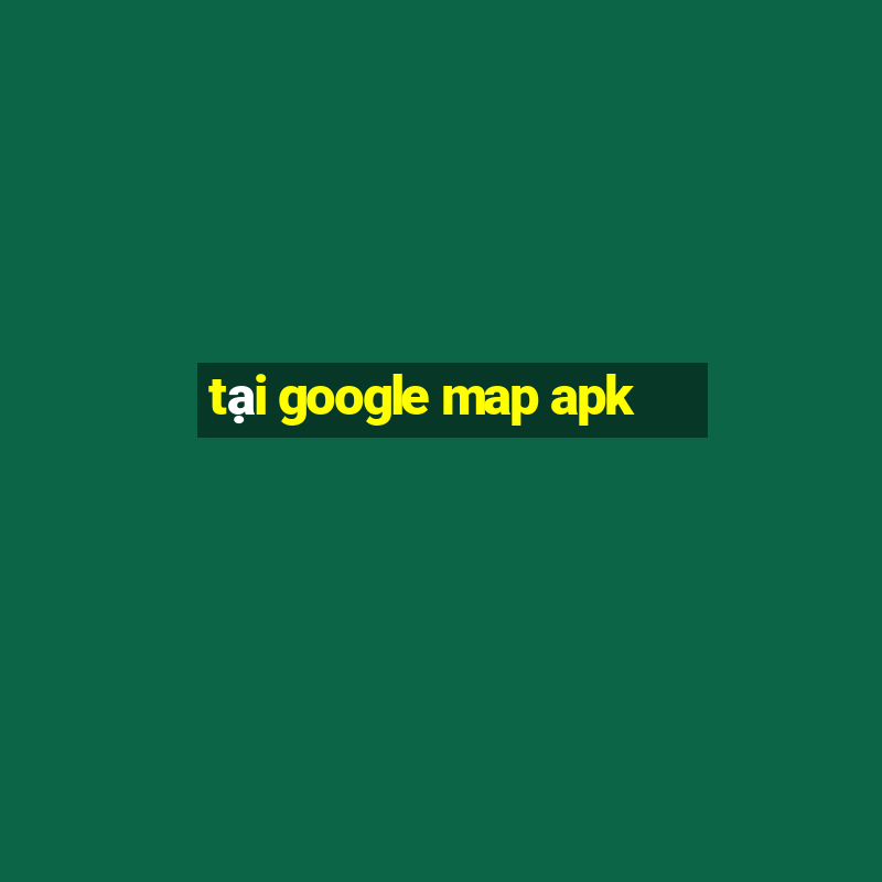 tại google map apk