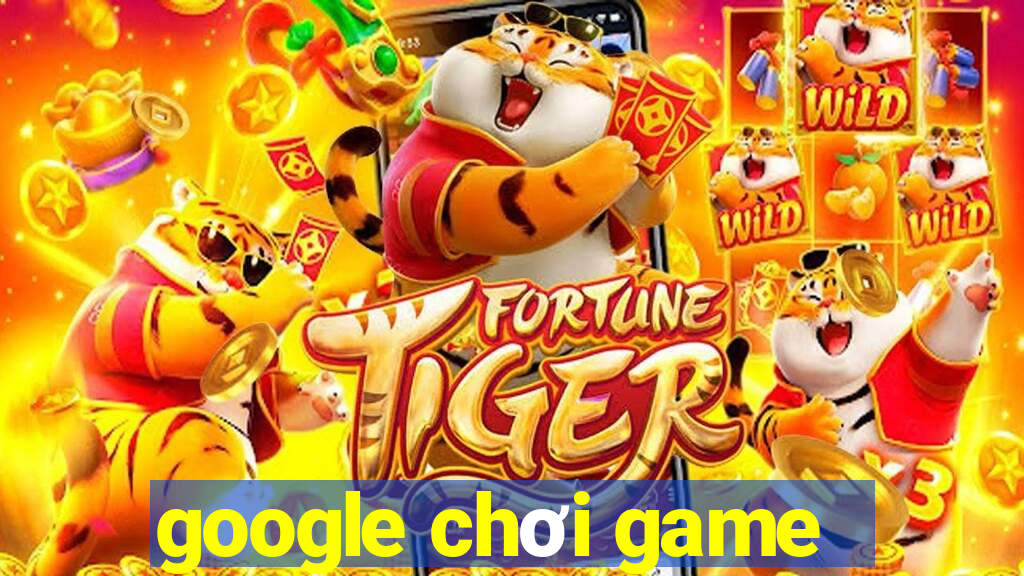 google chơi game