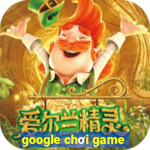 google chơi game