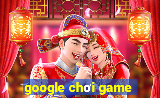 google chơi game