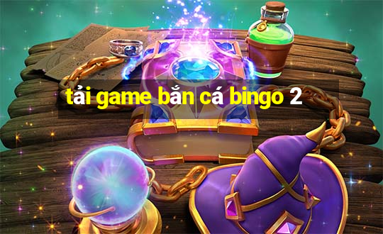 tải game bắn cá bingo 2