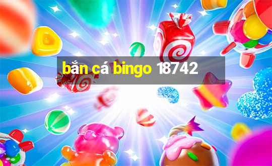 bắn cá bingo 18742