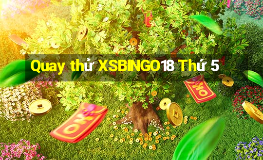 Quay thử XSBINGO18 Thứ 5