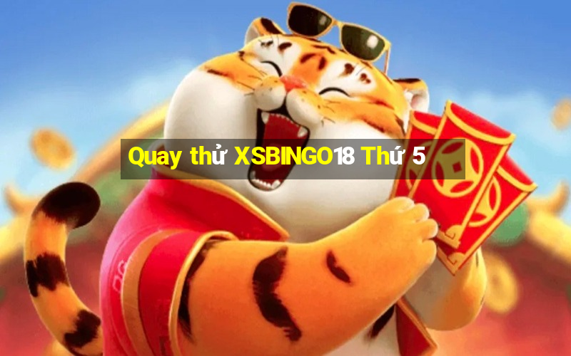 Quay thử XSBINGO18 Thứ 5