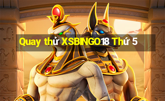 Quay thử XSBINGO18 Thứ 5