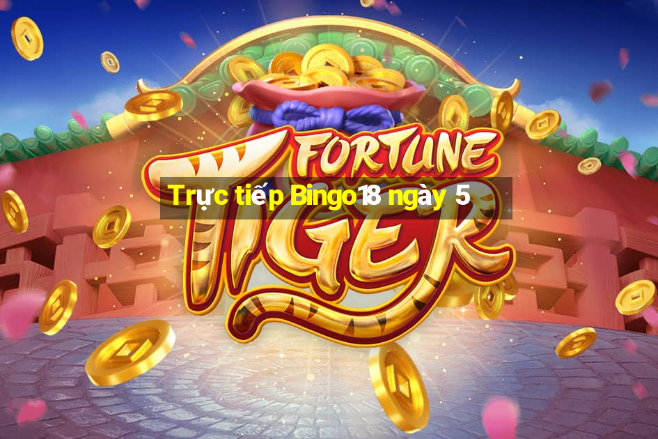 Trực tiếp Bingo18 ngày 5