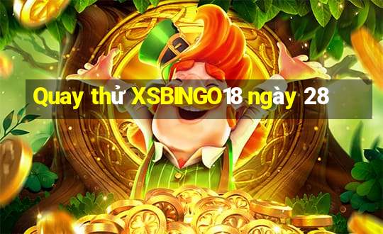 Quay thử XSBINGO18 ngày 28