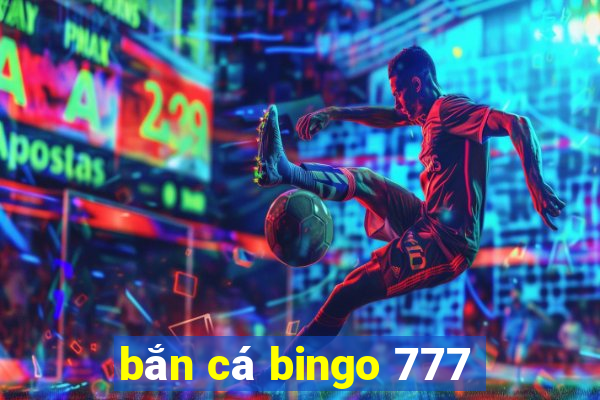 bắn cá bingo 777