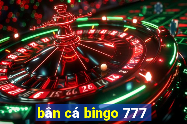 bắn cá bingo 777