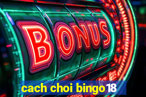 cach choi bingo18