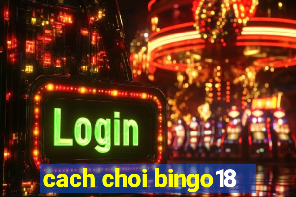 cach choi bingo18