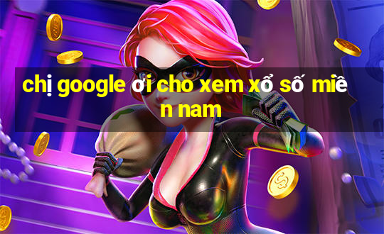 chị google ơi cho xem xổ số miền nam