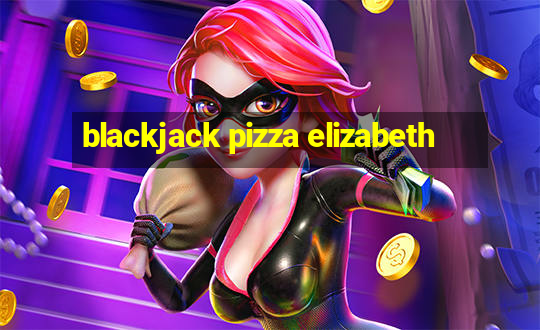 blackjack pizza elizabeth