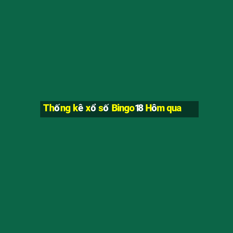 Thống kê xổ số Bingo18 Hôm qua