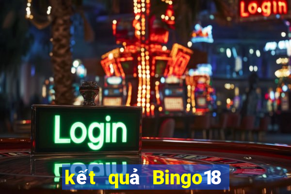 kết quả Bingo18 ngày 1