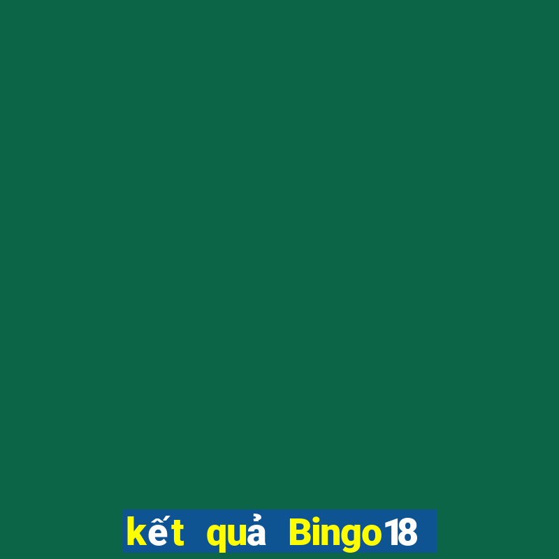 kết quả Bingo18 ngày 1