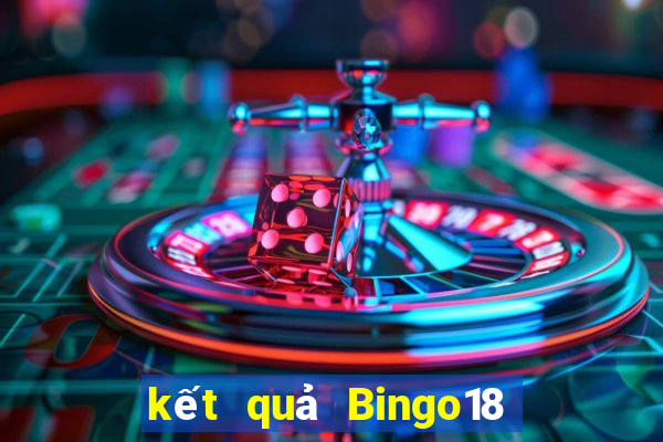 kết quả Bingo18 ngày 1