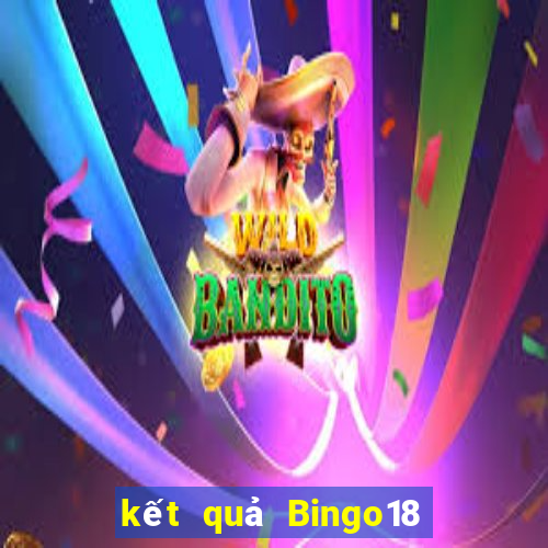 kết quả Bingo18 ngày 1