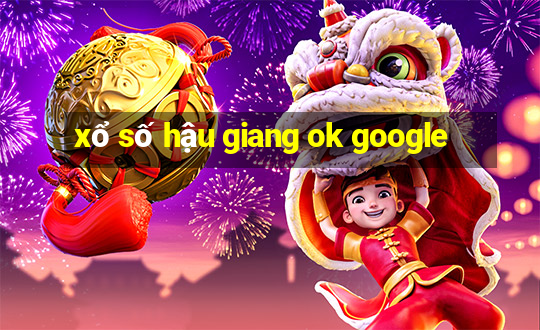 xổ số hậu giang ok google