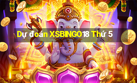 Dự đoán XSBINGO18 Thứ 5