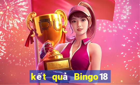 kết quả Bingo18 ngày 7