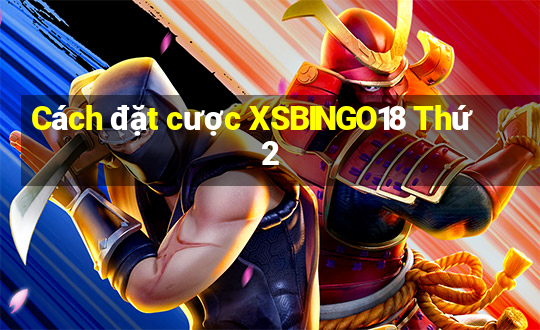 Cách đặt cược XSBINGO18 Thứ 2