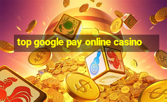 top google pay online casino