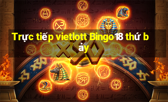 Trực tiếp vietlott Bingo18 thứ bảy