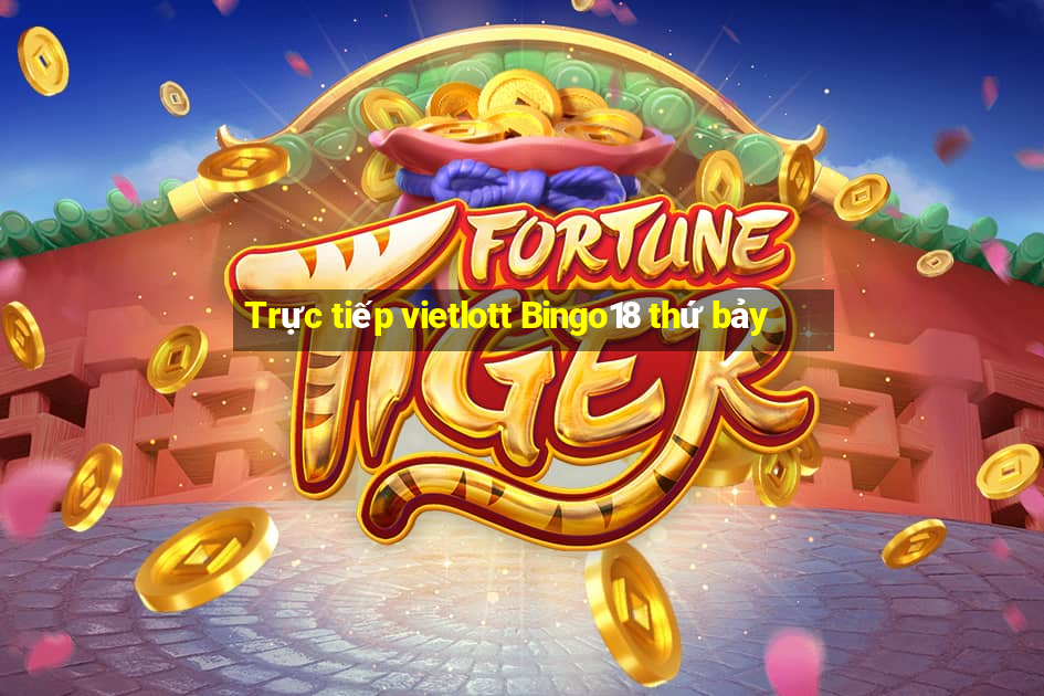 Trực tiếp vietlott Bingo18 thứ bảy