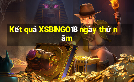 Kết quả XSBINGO18 ngày thứ năm