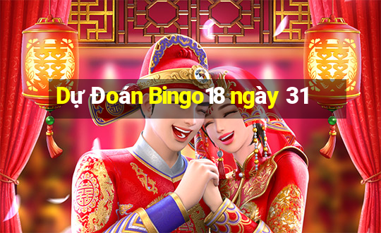 Dự Đoán Bingo18 ngày 31