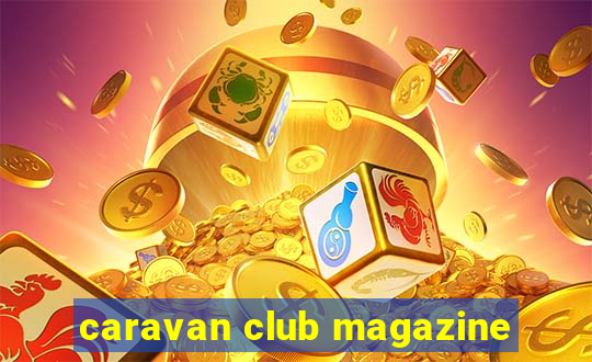 caravan club magazine