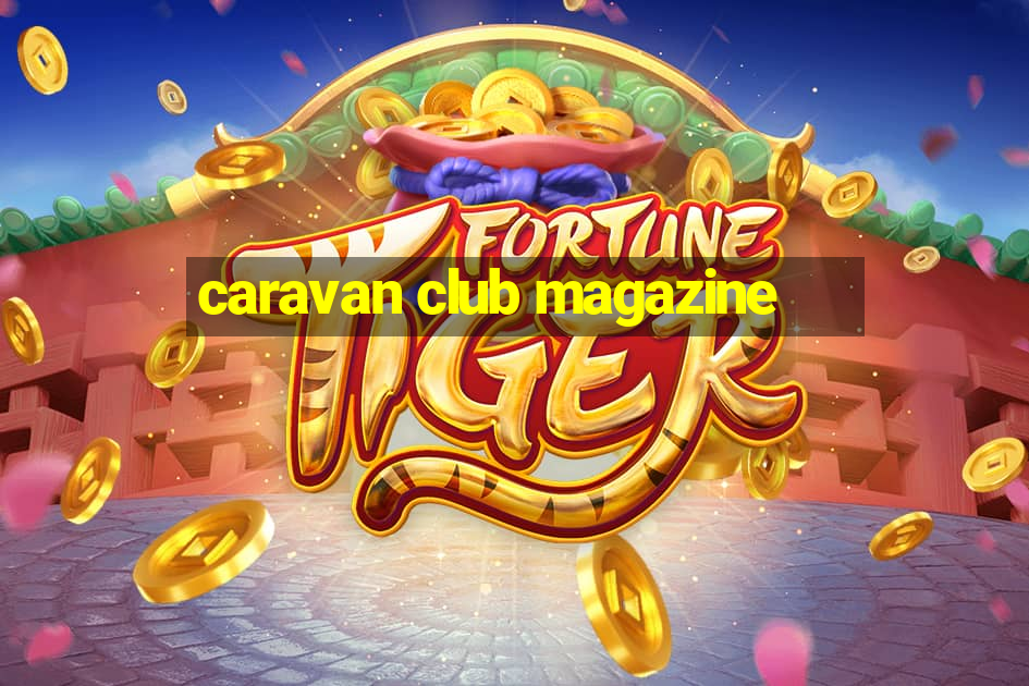 caravan club magazine