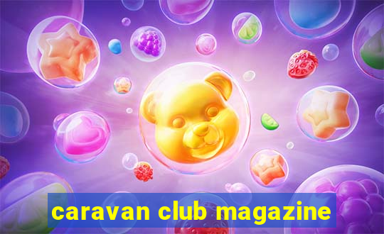 caravan club magazine