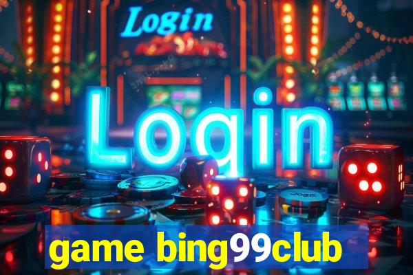 game bing99club