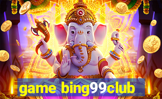 game bing99club