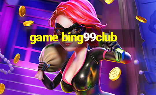 game bing99club