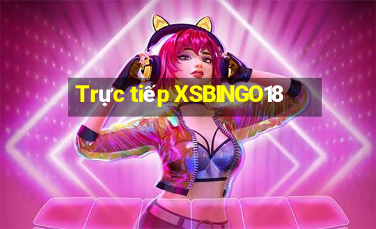 Trực tiếp XSBINGO18