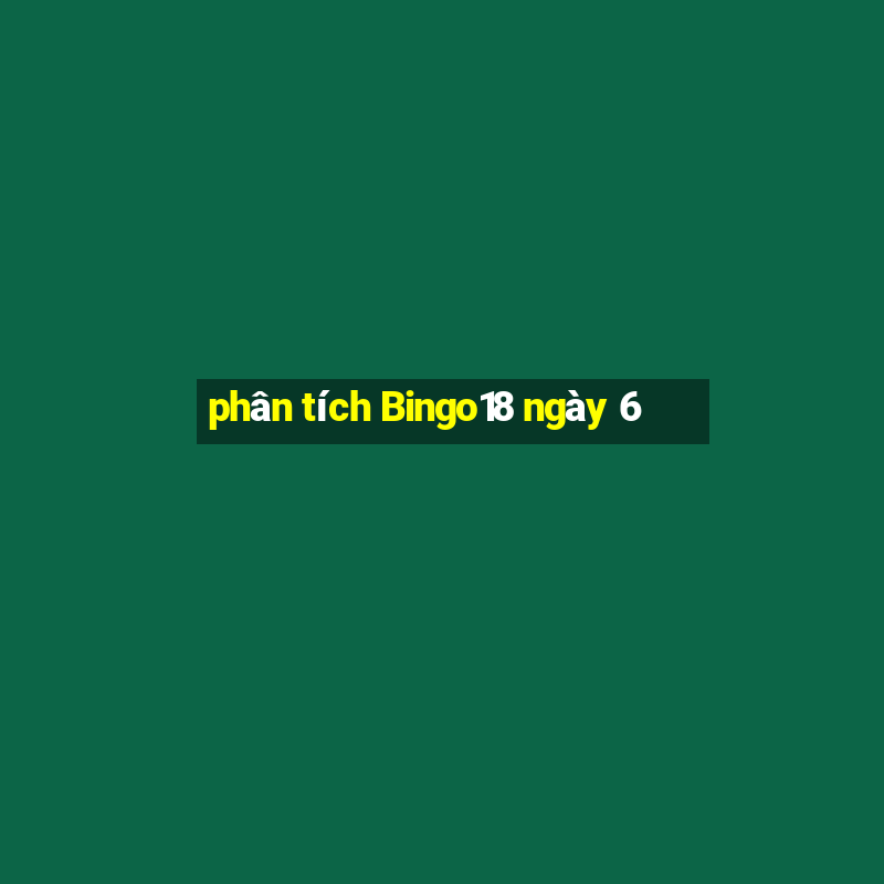 phân tích Bingo18 ngày 6