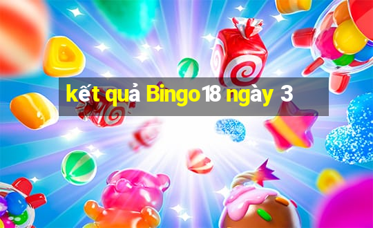 kết quả Bingo18 ngày 3