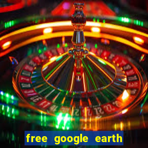 free google earth for android