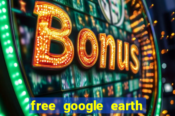 free google earth for android