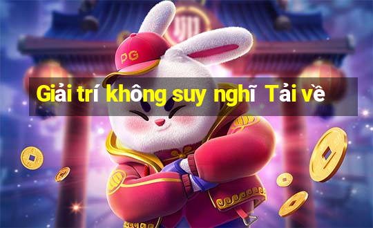 Giải trí không suy nghĩ Tải về