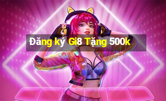 Đăng ký Gi8 Tặng 500k