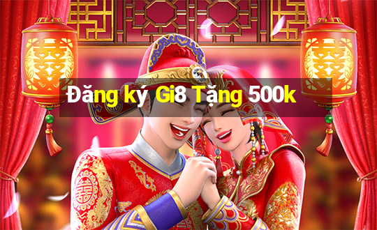 Đăng ký Gi8 Tặng 500k