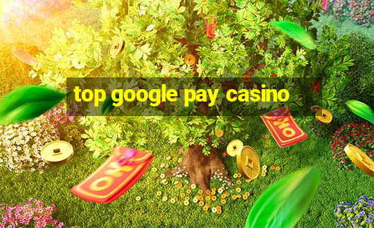 top google pay casino