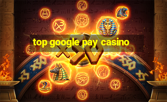 top google pay casino